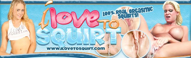 I Love To Squirt
